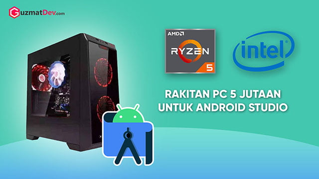 Spesifikasi Rakitan PC 5 Jutaan untuk Android Studio 2023 